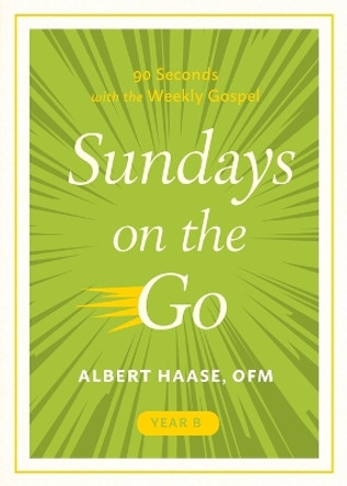 Sundays on the Go Year B: 90 Seconds with the Weekly Gospel by Albert Haase 9781640608856