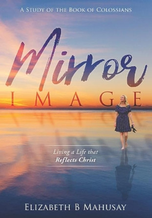 Mirror Image: Living a Life That Reflects Christ by Sheri A Bell 9781640858237