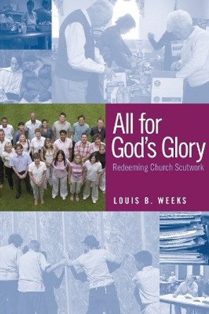 All for God's Glory: Redeeming Church Scutwork by Louis B. Weeks 9781566993791