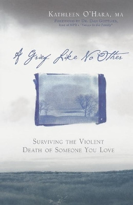 A Grief Like No Other: Surviving the Violent Death of Someone You Love by Kathleen O'Hara 9781569242971