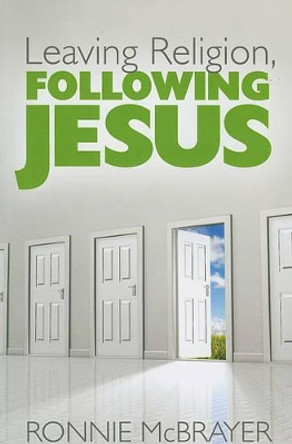 Leaving Religion, Following Jesus by Ronnie McBrayer 9781573125314