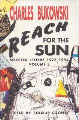 Reach for the Sun: Selected Letters 1978-1994 Volume 3 by Charles Bukowski 9781574230888