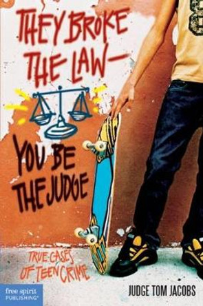 They Broke the Law - You be the Judge: True Cases of Teen Crime by Thomas A. Jacobs 9781575421346