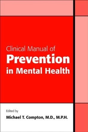 Clinical Manual of Prevention in Mental Health by Michael T. Compton 9781585623471