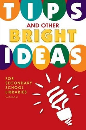 Tips and Other Bright Ideas for Secondary School Libraries: Volume 4 by Kate Vande Brake 9781586834180