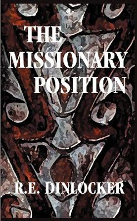 The Missionary Position by R. E., Dinlocker 9781587216848