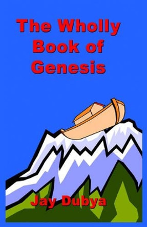 The Wholly Book of Genesis by Jay Dubya 9781589092563