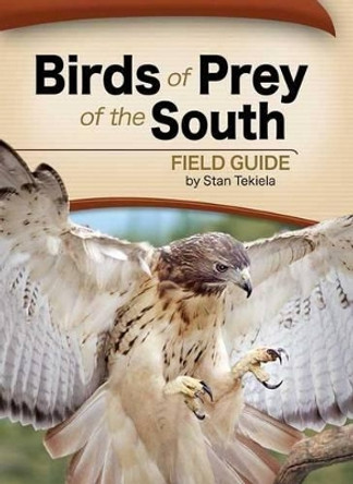 Birds of Prey of the South Field Guide by Stan Tekiela 9781591933816
