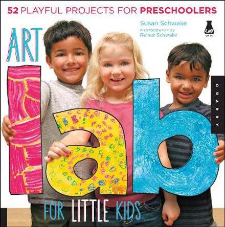 Art Lab for Little Kids: 52 Playful Projects for Preschoolers by Susan Schwake 9781592538362