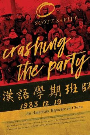 Crashing the Party: An American Reporter in China by Scott Savitt 9781593766528