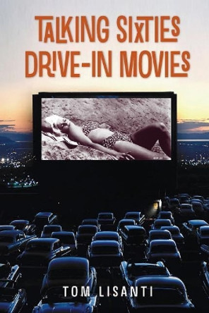 Talking Sixties Drive-In Movies by Tom Lisanti 9781593939977