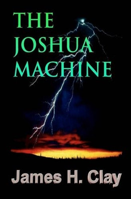 The Joshua Machine by James H Clay 9781594577802