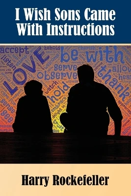 I Wish Sons Came with Instructions by Harry Rockefeller 9781595558329