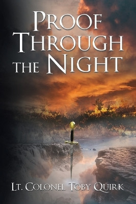Proof Through the Night: A Supernatural Thriller by Lt. Colonel Toby Quirk 9781595559128