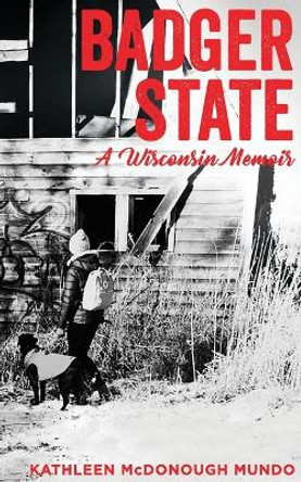 Badger State--A Wisconsin Memoir (PB) by Kathleen McDonough Mundo 9781595987877