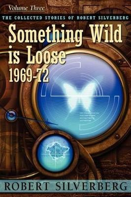 Something Wild Is Loose by Robert Silverberg 9781596065093