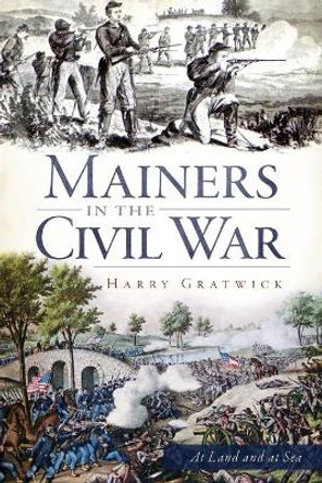 Mainers in the Civil War by Harry Gratwick 9781596299627