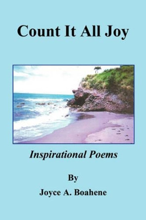 Count It All Joy Inspirational Poems by Joyce A Boahene 9781598243970