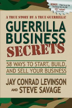 Guerrilla Business Secrets: 58 Ways to Start, Build, and Sell Your Business by Jay Conrad Levinson 9781600375149