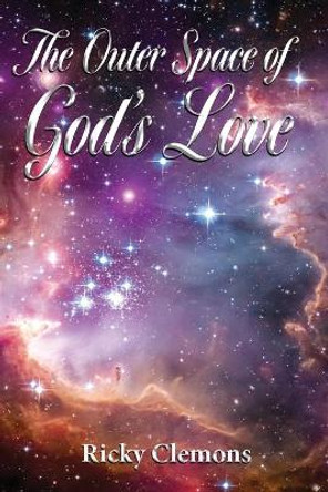 The Outer Space of God's Love by Ricky Clemons 9781604149043