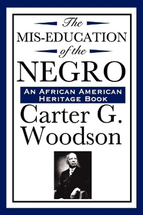 The MIS-Education of the Negro (an African American Heritage Book) by Carter G Woodson 9781604592269