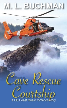 Cave Rescue Courtship: a military romance story by M L Buchman 9781949825725