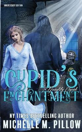 Cupid's Enchantment: Anniversary Edition by Michelle M Pillow 9781625012470