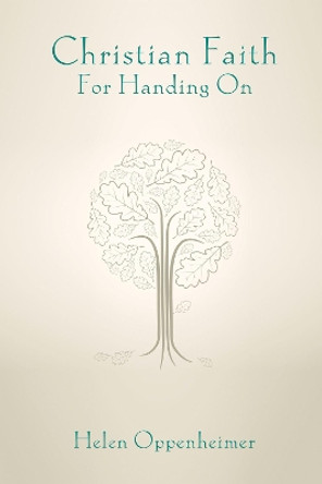 Christian Faith for Handing On by Helen Oppenheimer 9781625642349