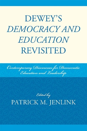 Dewey's Democracy and Education Revisited: Contemporary Discourses for Democratic Education and Leadership by Patrick M. Jenlink 9781607091240