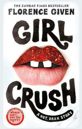 Girlcrush: The debut novel from the bestselling author of Women Don't Owe You Pretty by Florence Given