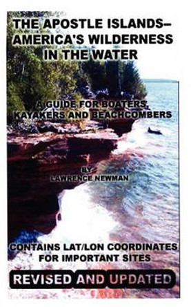 The Apostle Islands--America's Wilderness in the Water by Lawrence William Newman 9781607430407
