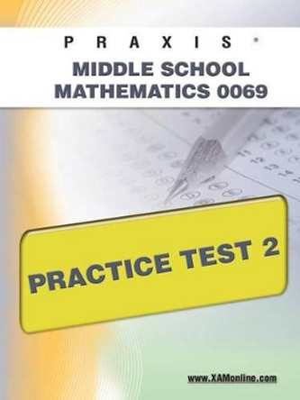 Praxis II Middle School Mathematics 0069 Practice Test 2 by Sharon A Wynne 9781607871248