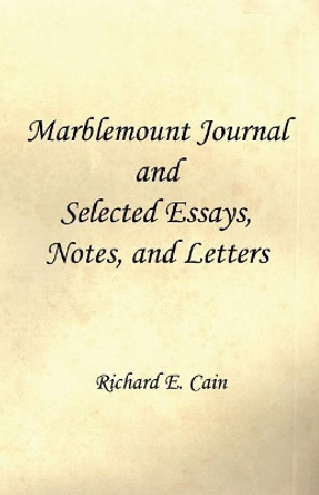 Marblemount Journal and Selected Essays, Notes, and Letters by Richard E Cain 9781608627035