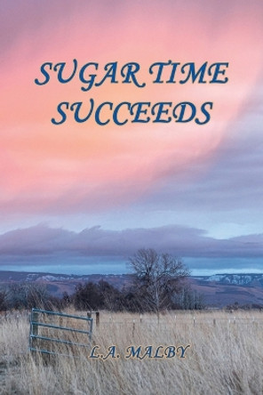 Sugar Time Succeeds by L a Malby 9781608628537