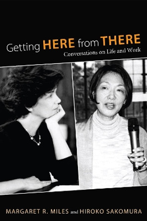 Getting Here from There: Conversations on Life and Work by Margaret R Miles 9781610970532