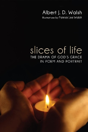 Slices of Life by Albert J D Walsh 9781610979719