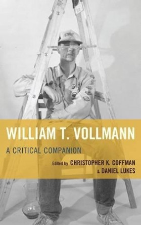 William T. Vollmann: A Critical Companion by Christopher K. Coffman 9781611495102