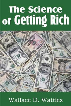 The Science of Getting Rich by Wallace D Wattles 9781612039022