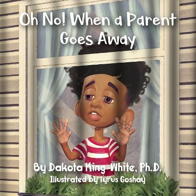 Oh No! When a Parent Goes Away by Dakota King-White 9781612446288