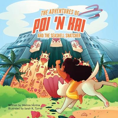 The Adventures of Poi 'n Kai and the Seashell Snatcher by Marissa Molina 9781612449968