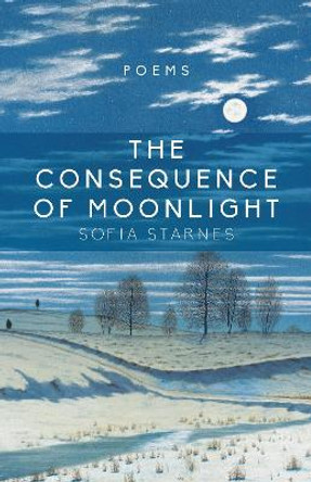 The Consequence of Moonlight: Poems by Sofia Starnes 9781612618609