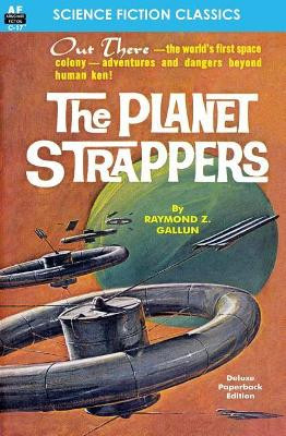 The Planet Strappers by Raymond Z Gallun 9781612870939