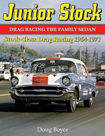 Junior Stock: Drag Racing the Family Sedan by Doug Boyce 9781613253847 Junior Stock: Drag Racing the Family Sedan by Doug Boyce 9781613253847