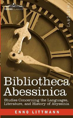 Bibliotheca Abessinica: Studies Concerning the Languages, Literature, and History of Abyssinia by Enno Littmann 9781616404932