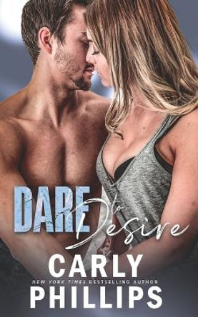 Dare to Desire by Carly Phillips 9781954166622