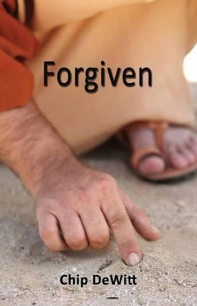 Forgiven by Chip DeWitt 9781618636133