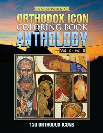 Orthodox Icon Coloring Book: Anthology Vol. 2 - Vol. 8 (120 Orthodox Icons) by Simon Oskolniy 9781619495579