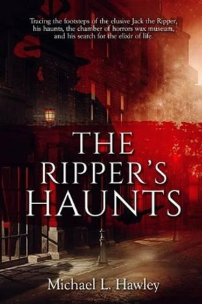 The Ripper's Haunts by Michael L Hawley 9781620067246