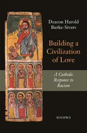 Building a Civilization of Love: A Catholic Response to Racism by Harold Burke-Sivers 9781621645467