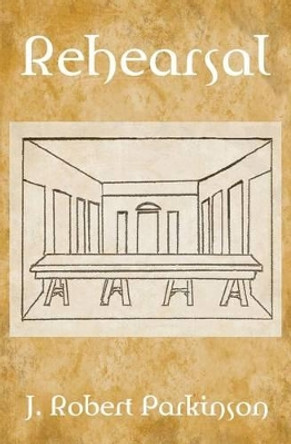 Rehearsal by J Robert Parkinson 9781626941700